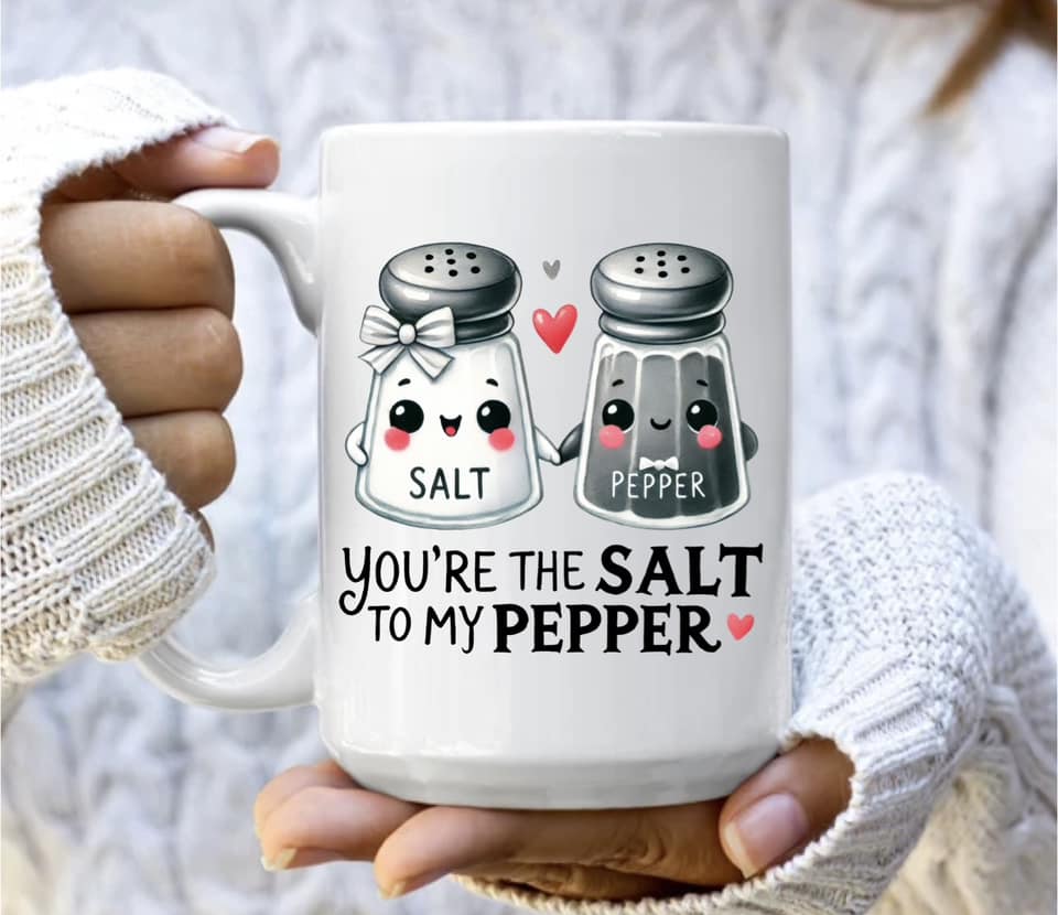 You're the salt to my pepper mug