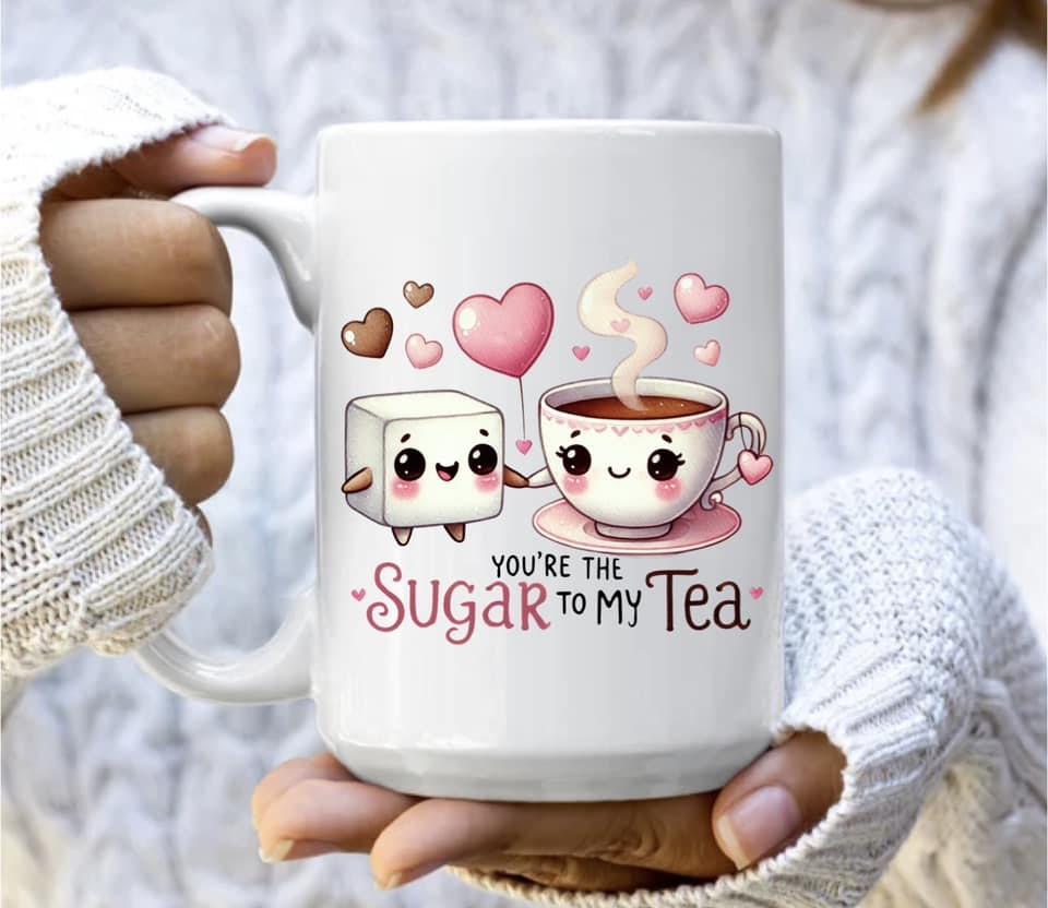 You're the sugar to my tea mug