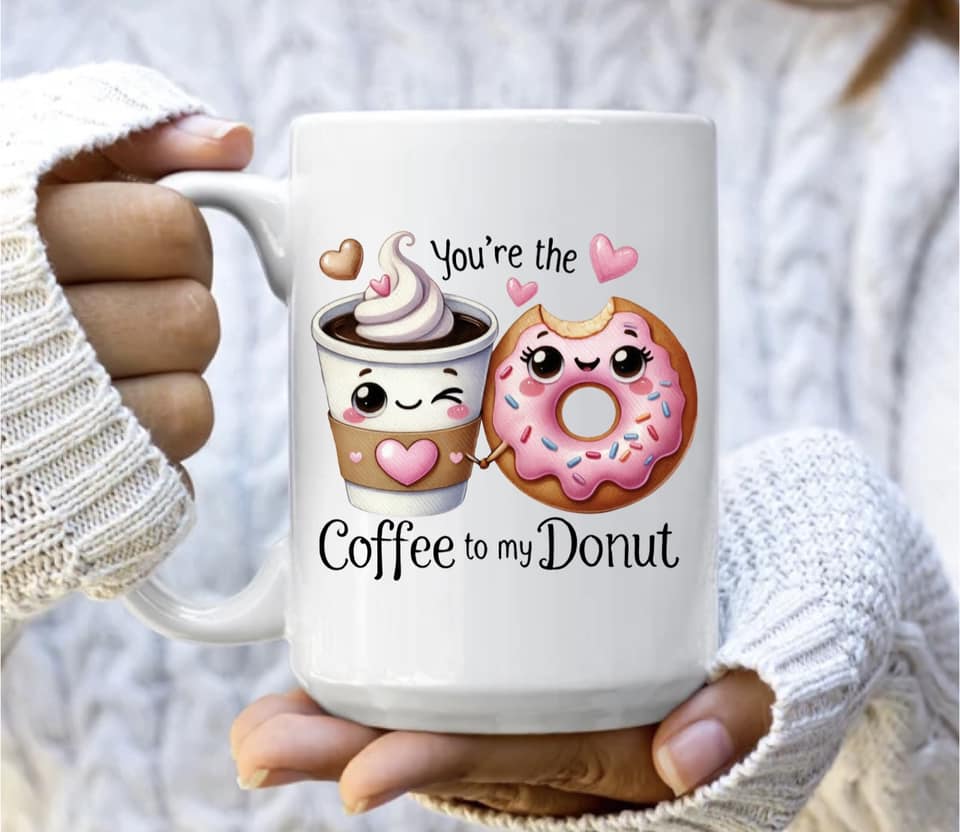 You're the coffee to my donut mug