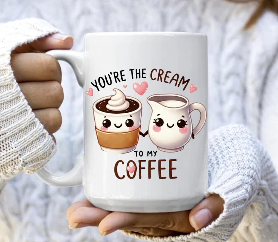 You're the cream to my coffee mug