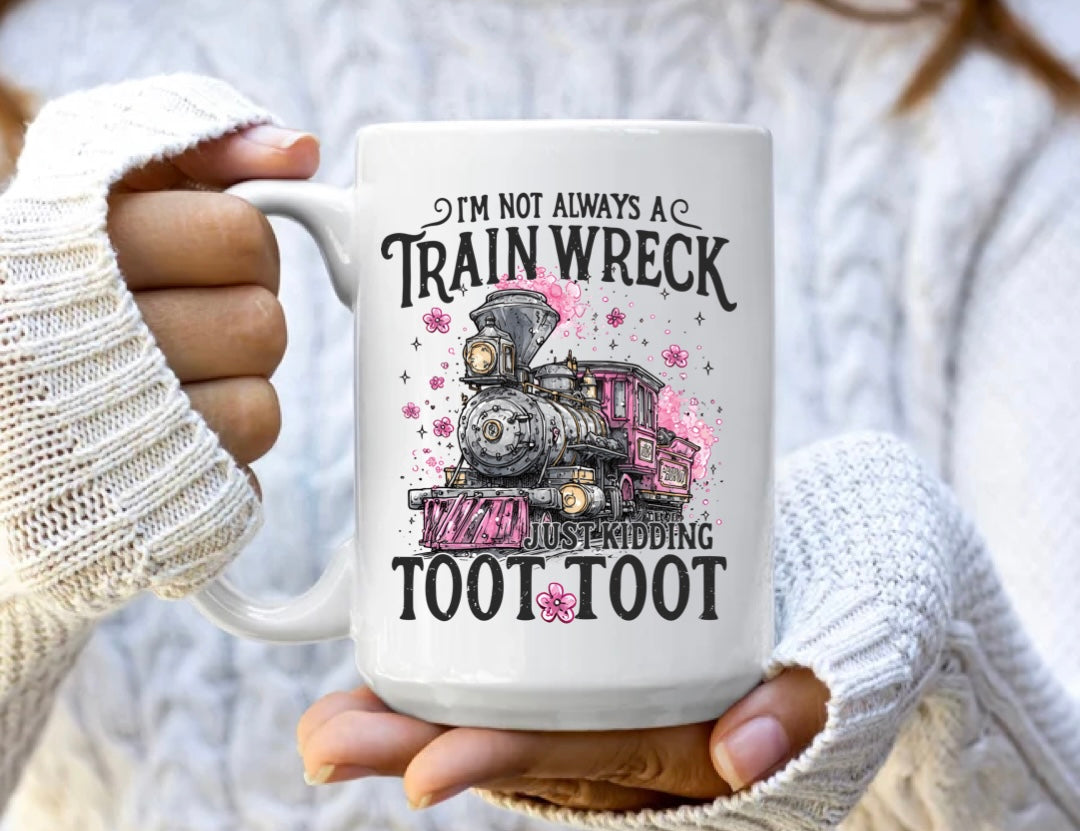 I’m not always a train wreck just kidding TOOT TOOT