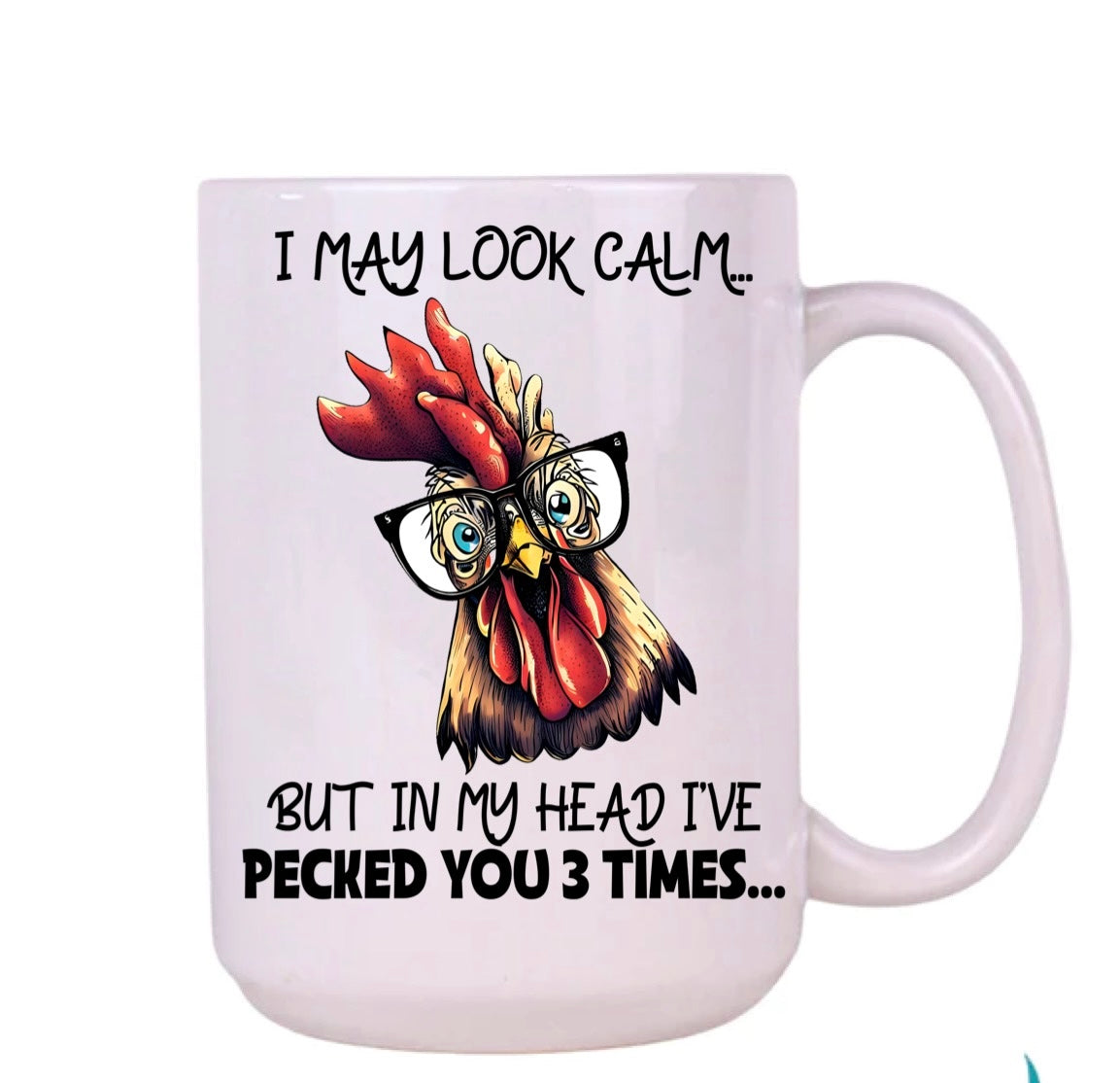 I may look calm but I’m my head I have pecked you 3 times mug