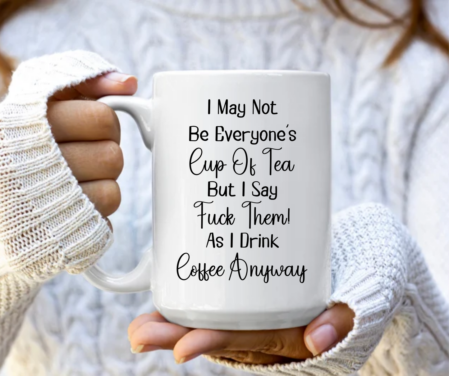 I may not be everyone's cup of tea