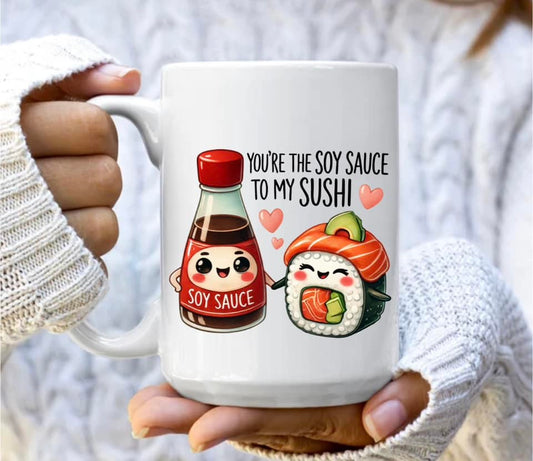 You're the soya sauce to my sushi mug