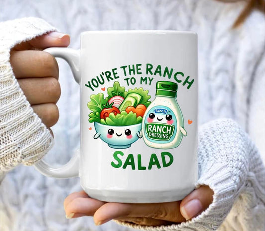 You're the ranch to my salad mug