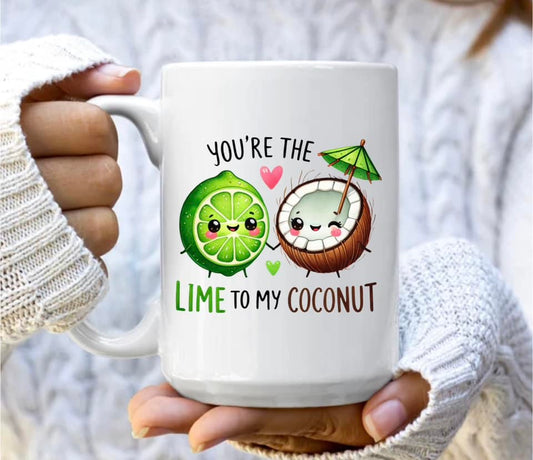 You're the lime to my coconut mug