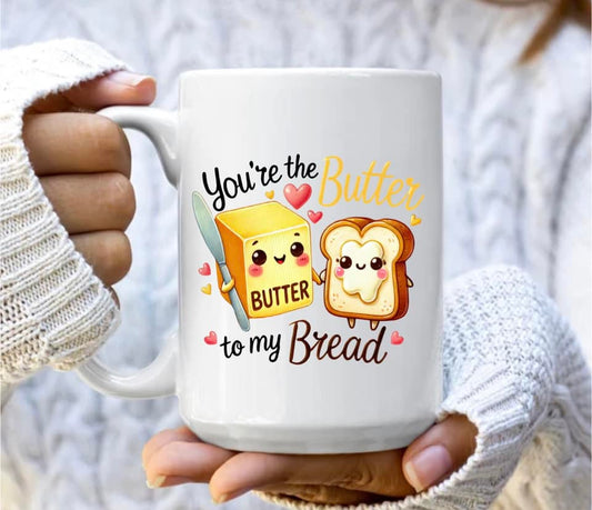 You're the butter to my bread mug