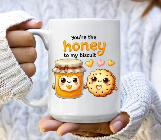 You're the honey to my biscuit mug