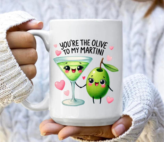 You're the olive to my martini mug