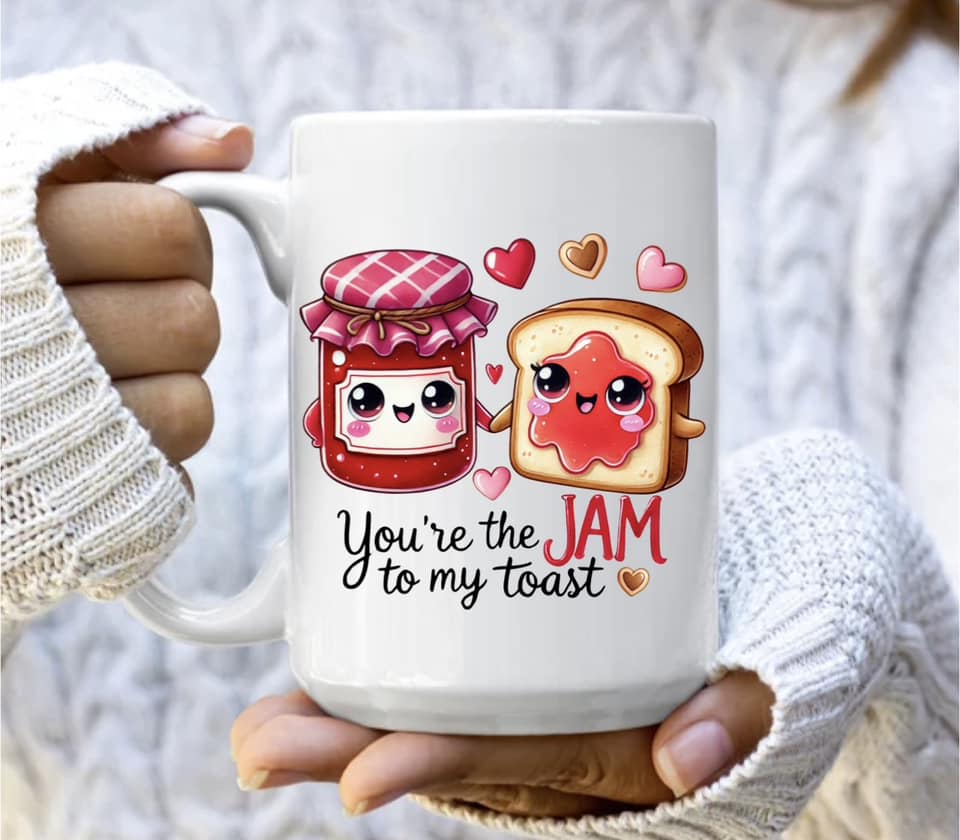 You're the jam to my toast mug