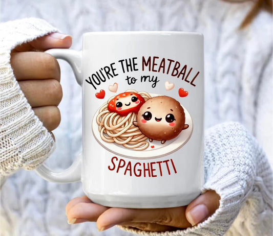 You're the meatball to my spaghetti mug
