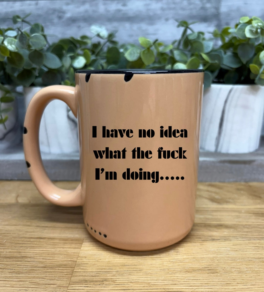 I have no idea what the fuck I’m doing coffee mug