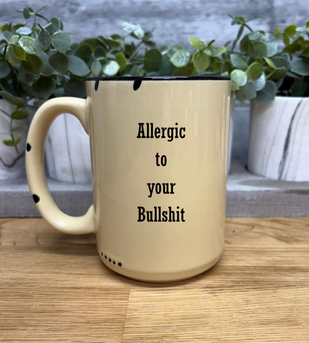Allergic to your bullshit coffee mug