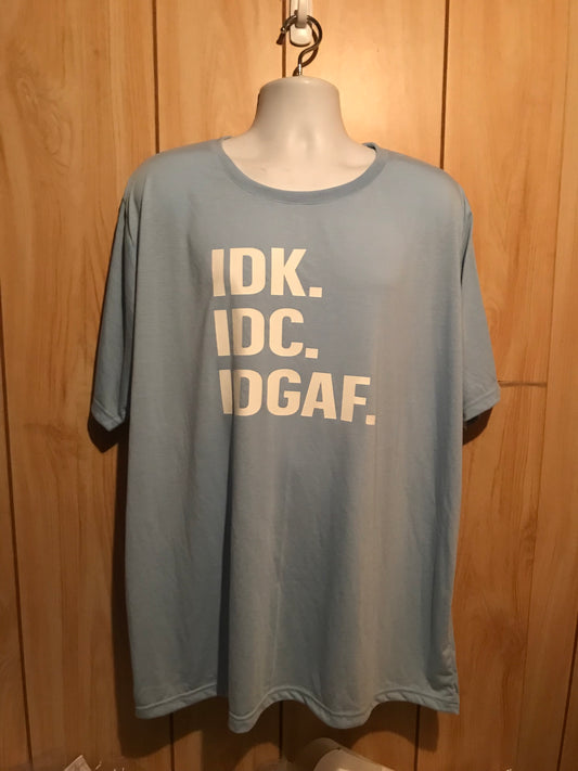 IDK IDC IDGAF T shirt