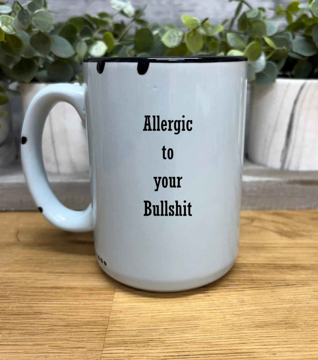 Allergic to your bullshit coffee mug