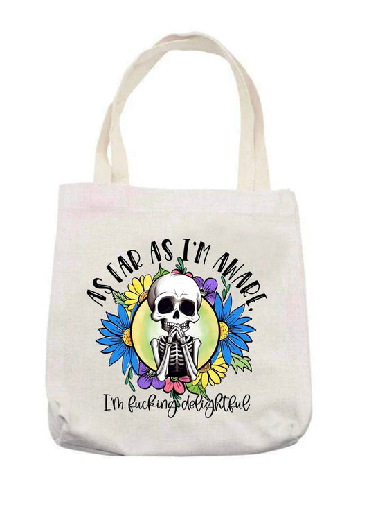 As far as I’m aware I’m a fucking delight tote bag