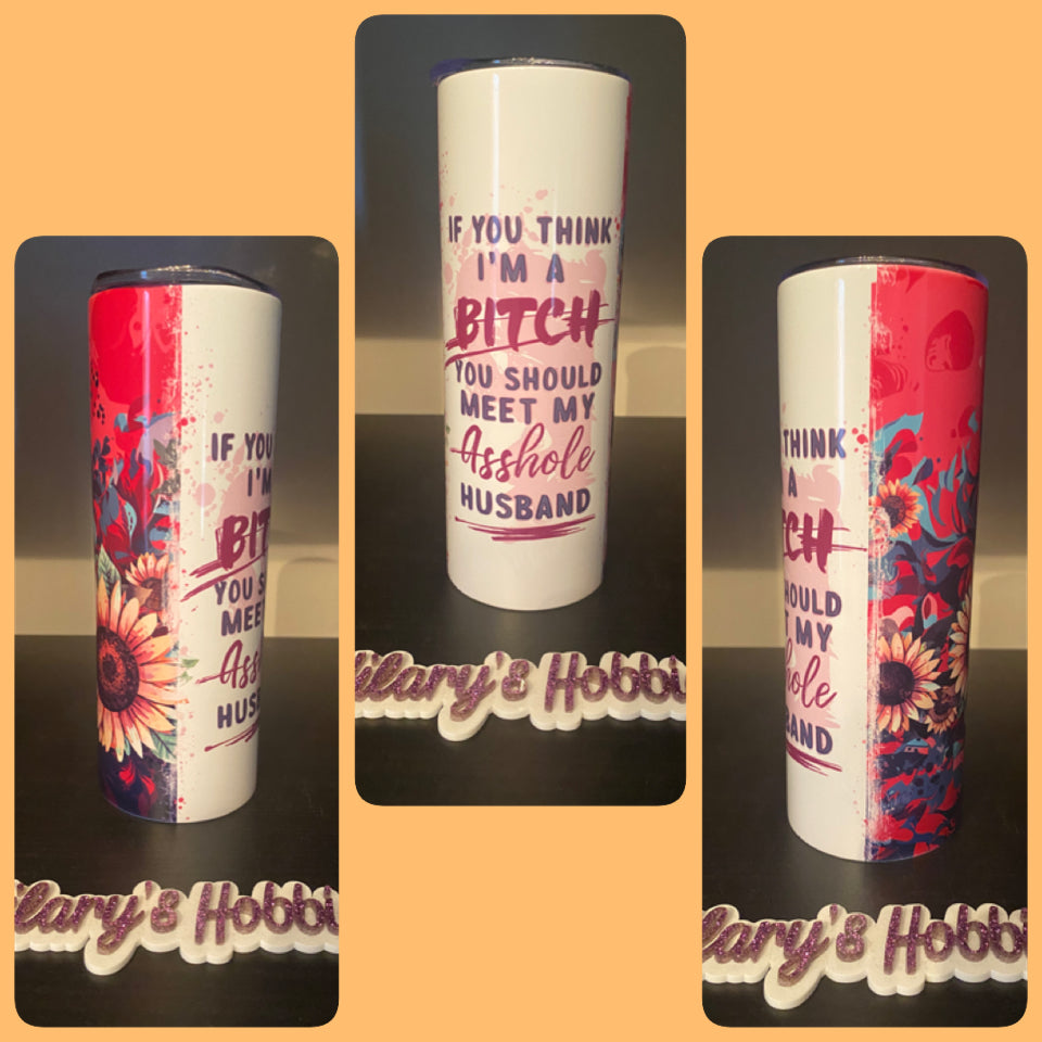If you think I’m a bitch you should meet my asshole husband