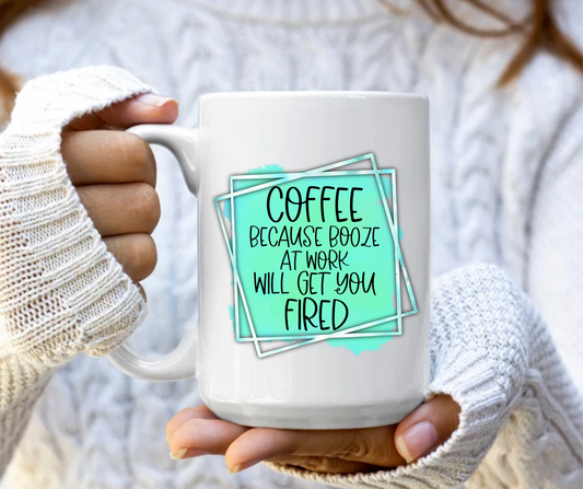 Coffee because booze at work will get you fired