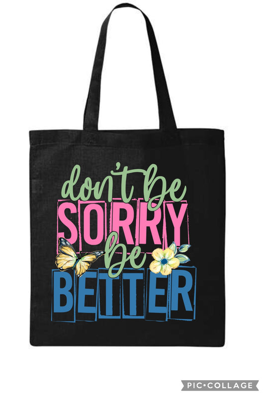 Don’t be sorry be better tote bag