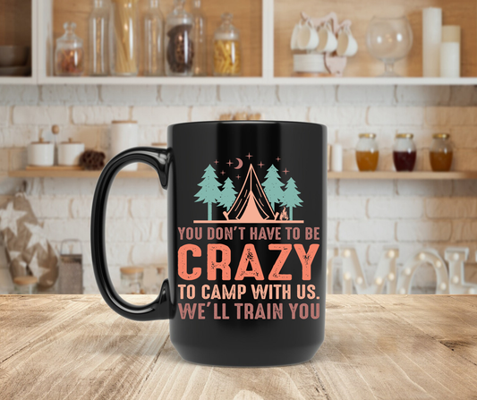 You don't have to be crazy to camp with us