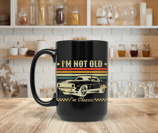 I'm not old I'm classic