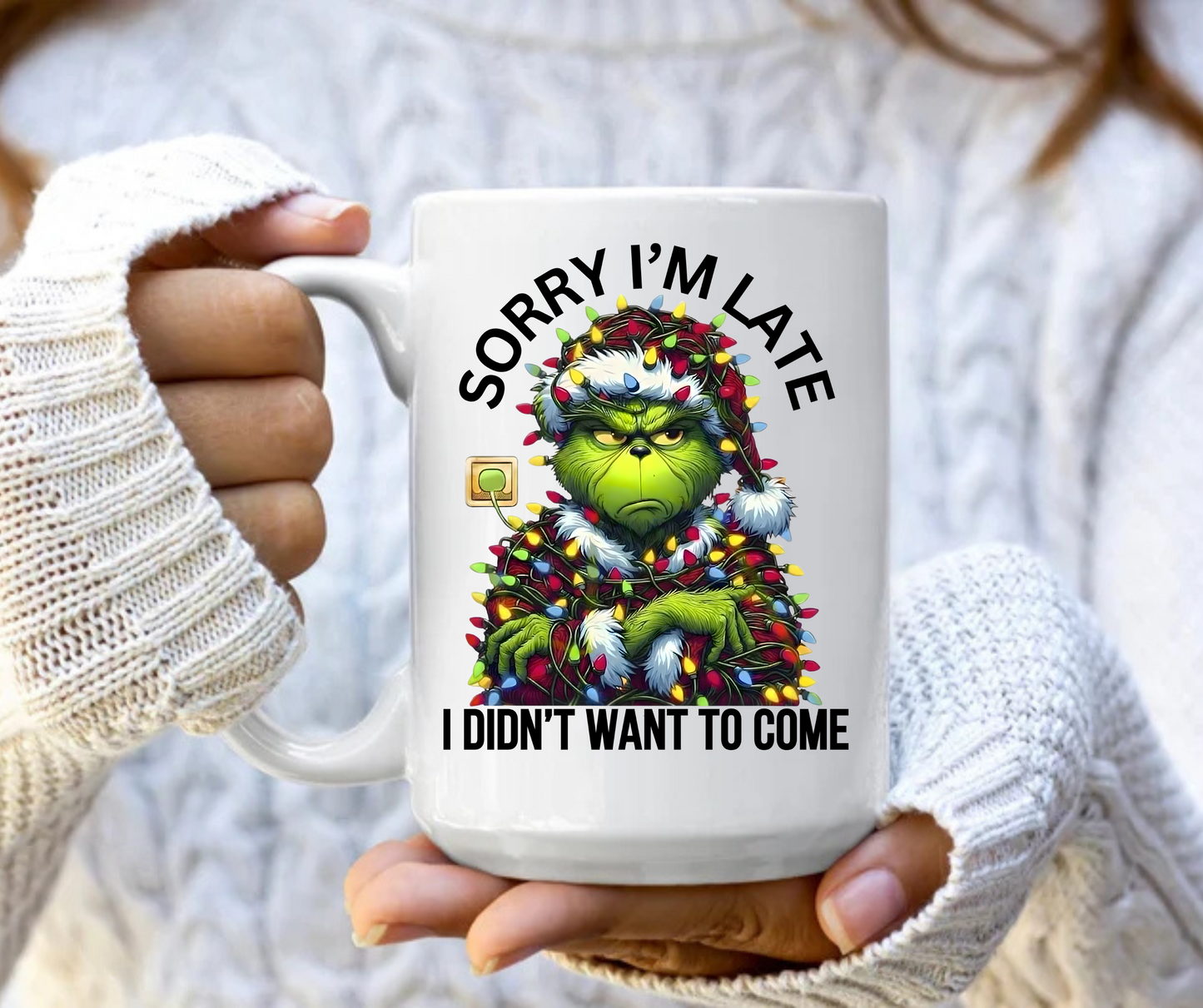 Sorry I'm late I didn't want to come mug