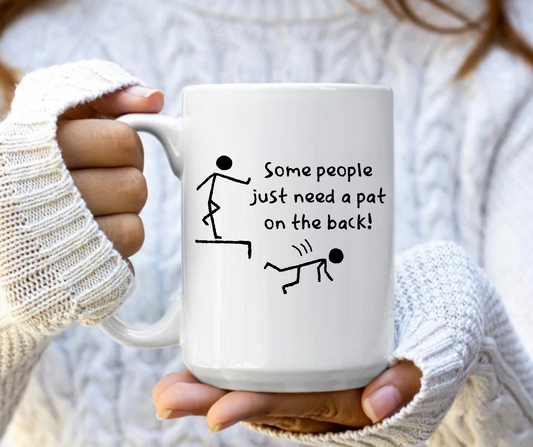Some people just need a pat on the back mug