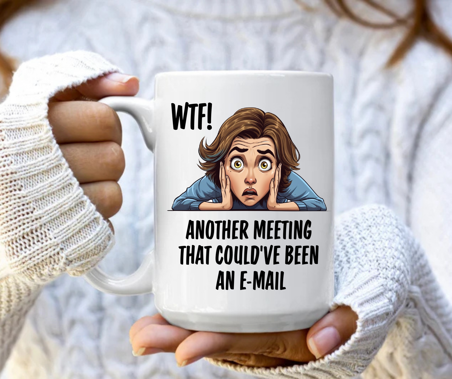 WTF another meeting that could've been an email mug