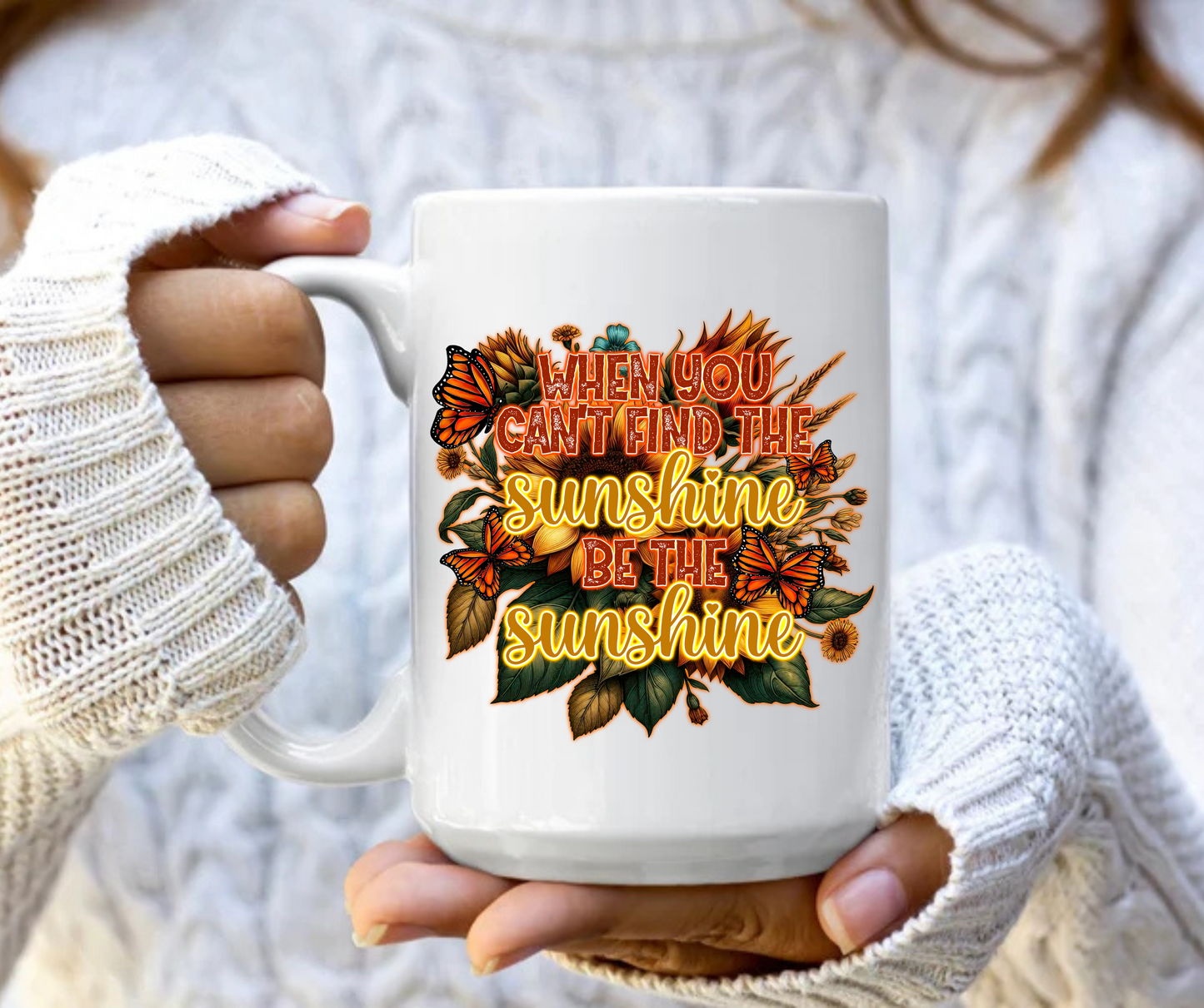When you can't find the sunshine be the sunshine mug