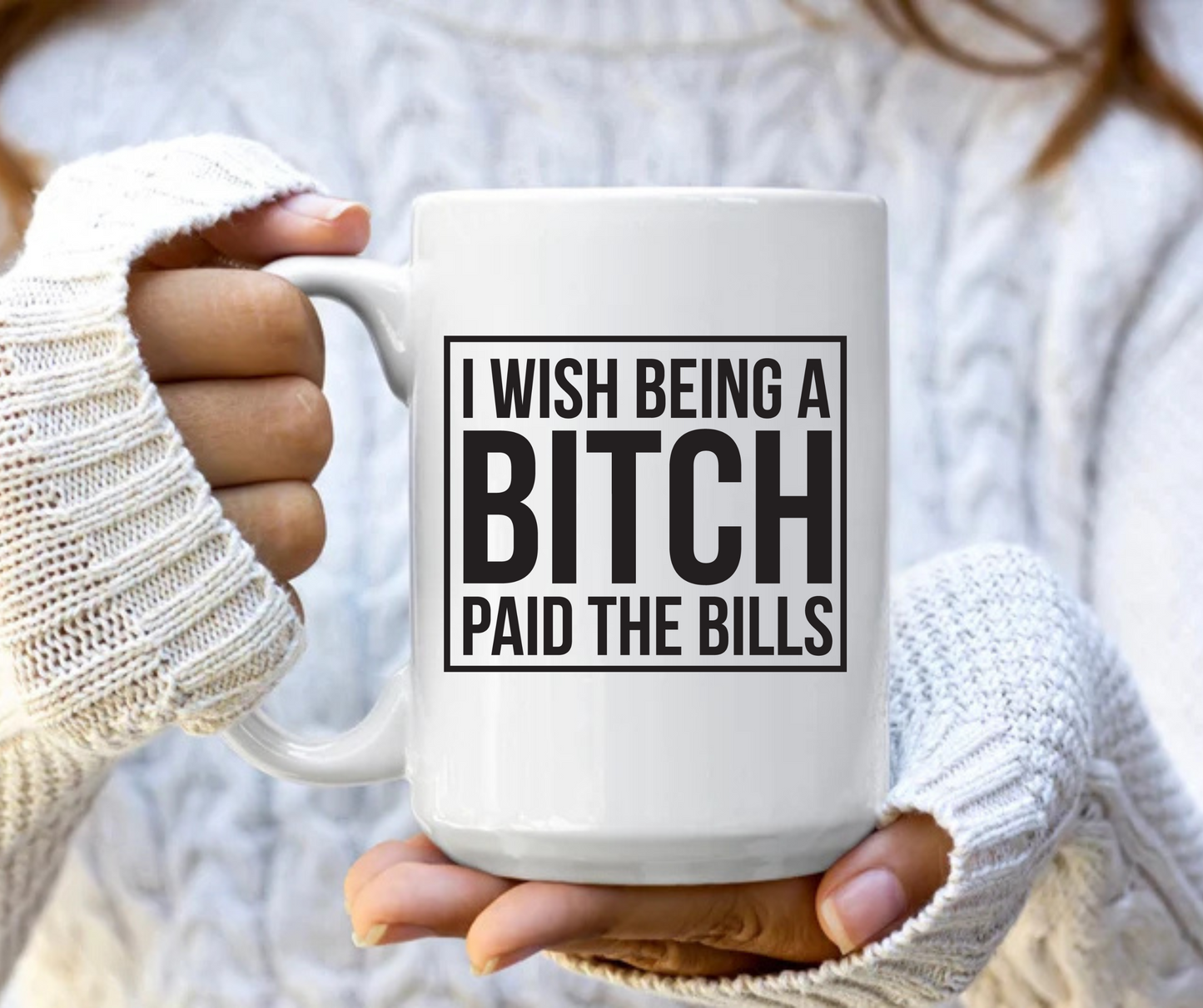 I wish being a bitch paid the bills mug