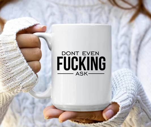 Don't even fucking ask mug