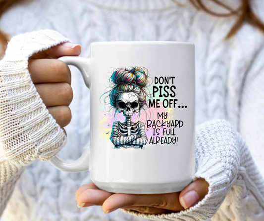 Don't piss me off my backyard is already full mug