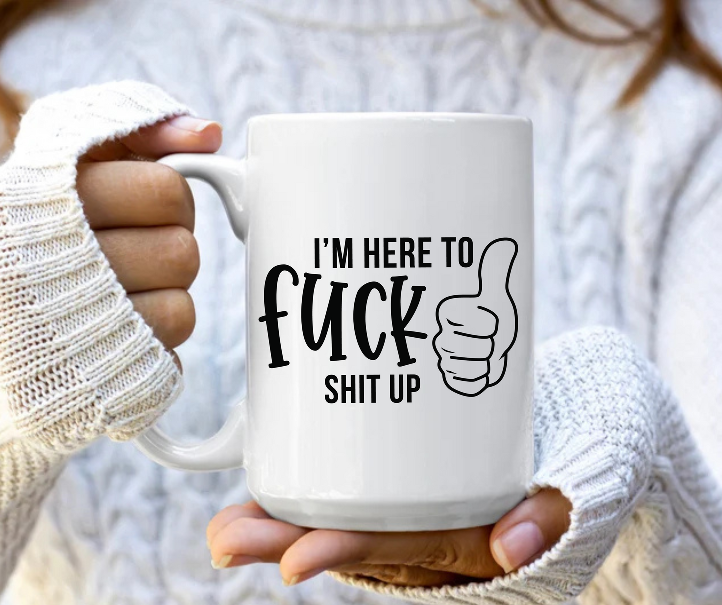 I'm here to fuck shit up mug