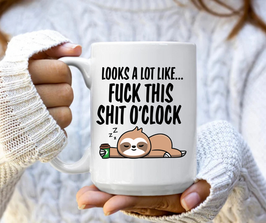 Looks like it's fuck this shit o'clock 2 mug