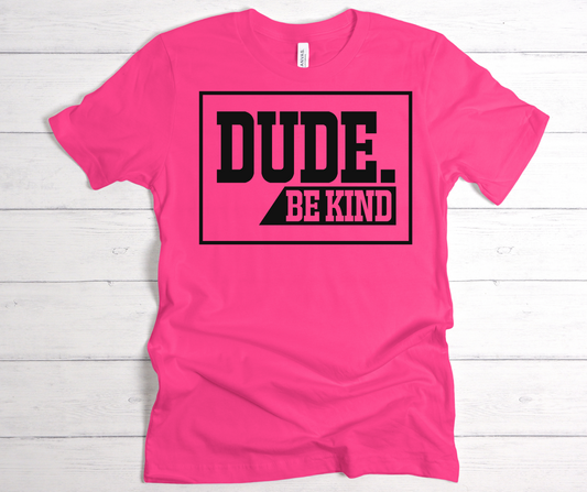 Dude be kind black lettering T shirt