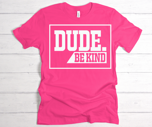 Dude be kind white lettering T shirt