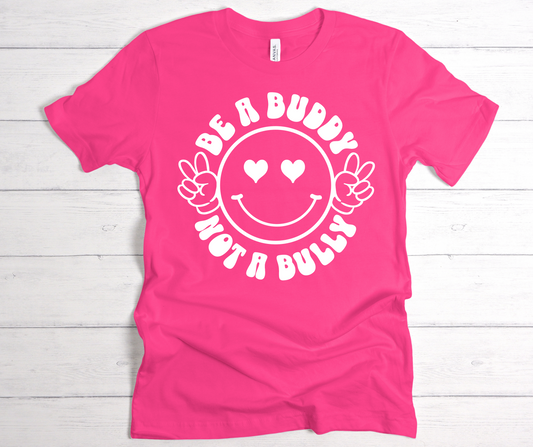 Be a buddy not a bully white lettering T shirt