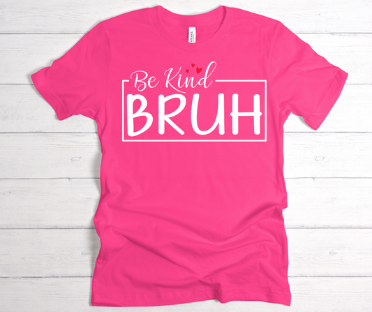 Be kind bruh t shirt