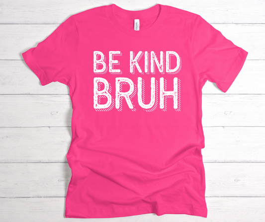 Be kind bruh 2 t shirt