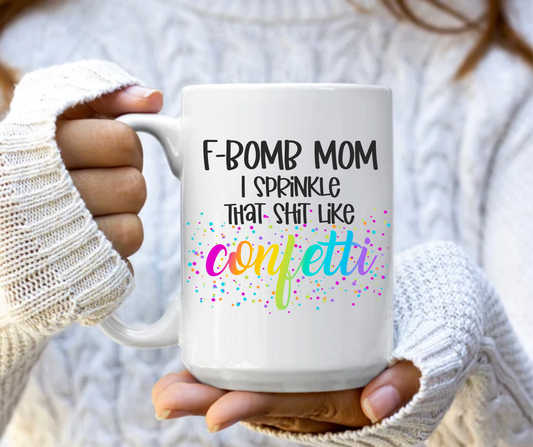 F bomb Mom I sprinkle that shit like confetti