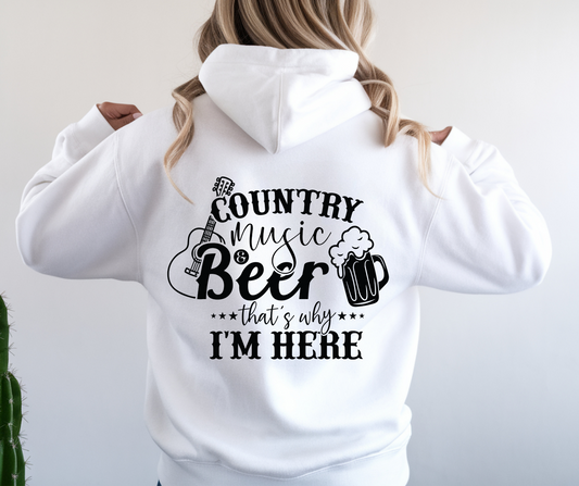 Country Music and Beer That's Why I'm Here Hoodie