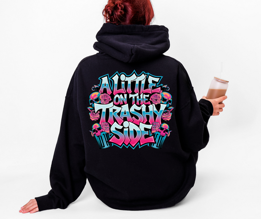 A little on the trashy side hoodie