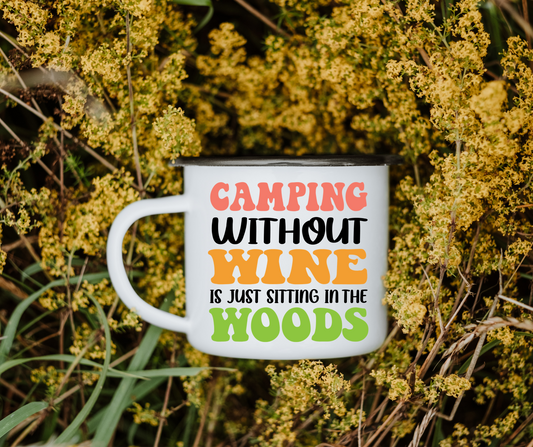 Camping without wine is just sitting in the woods