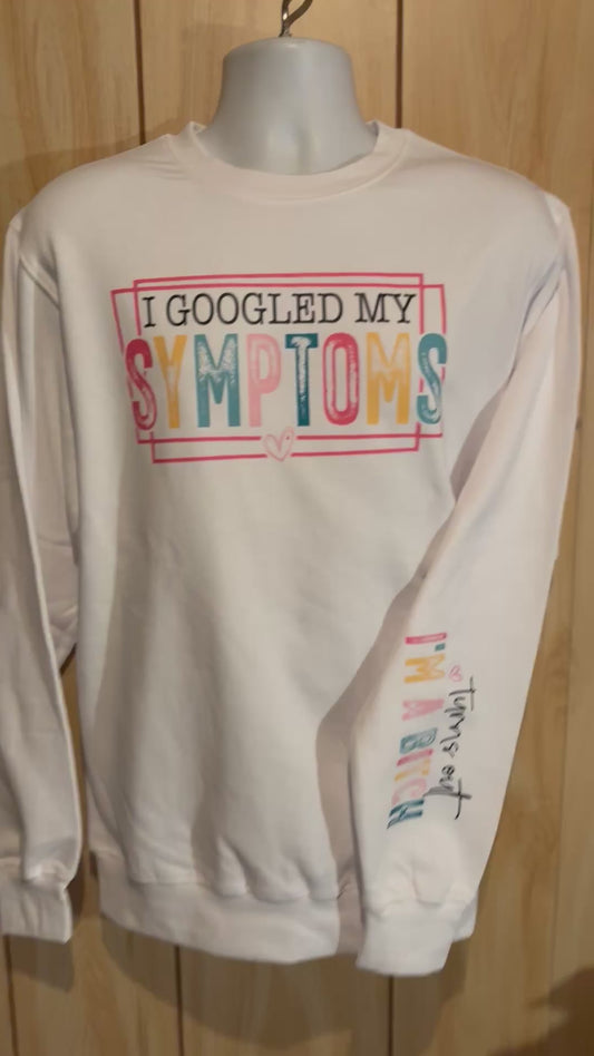 I googled my my symptoms turns out I’m a bitch