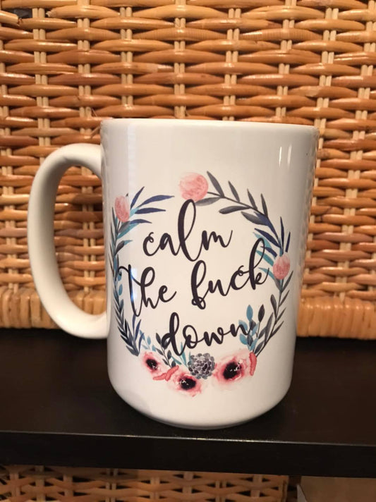 Calm the …. Down Mug